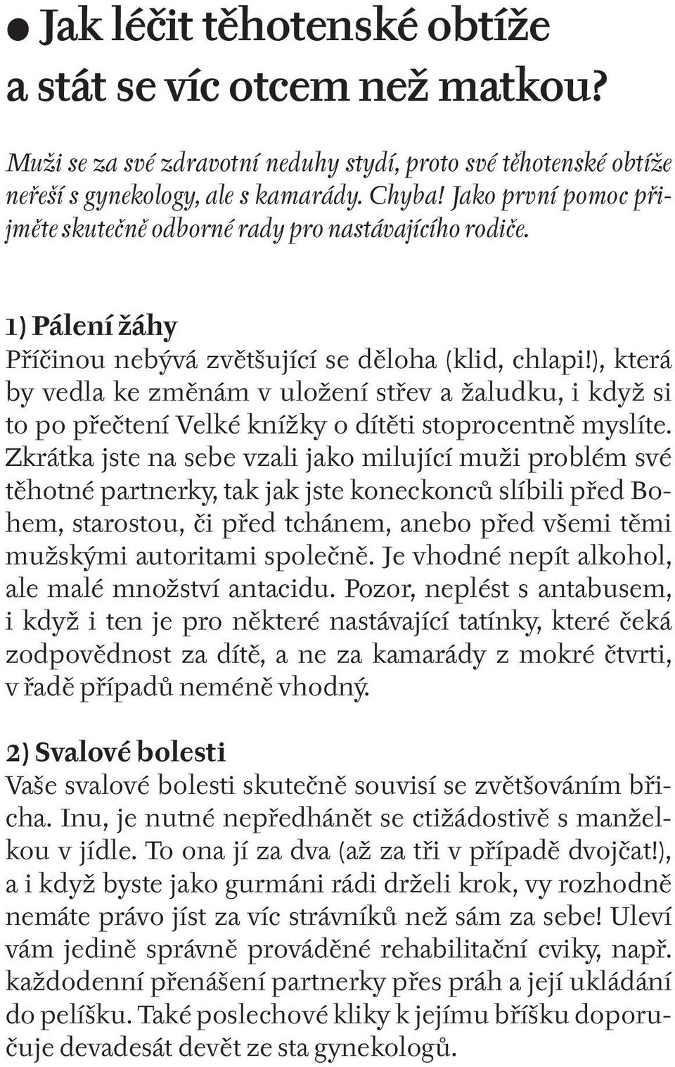 ), která by vedla ke změnám v uložení střev a žaludku, i když si to po přečtení Velké knížky o dítěti stoprocentně myslíte.