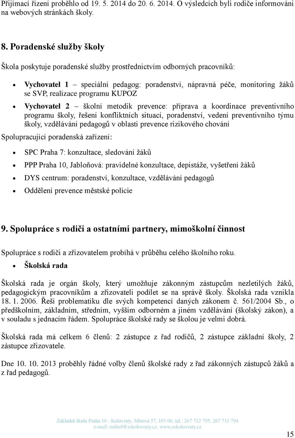 KUPOZ Vychovatel 2 školní metodik prevence: příprava a koordinace preventivního programu školy, řešení konfliktních situací, poradenství, vedení preventivního týmu školy, vzdělávání pedagogů v