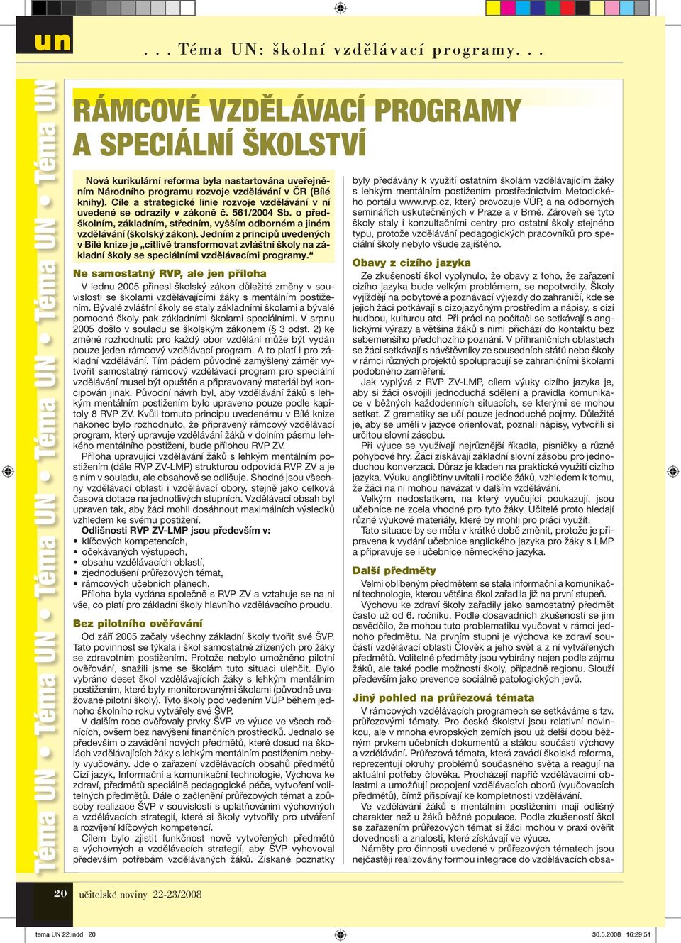 Cíle a strategické linie rozvoje vzdělávání v ní uvedené se odrazily v zákoně č. 561/2004 Sb. o předškolním, základním, středním, vyšším odborném a jiném vzdělávání (školský zákon).