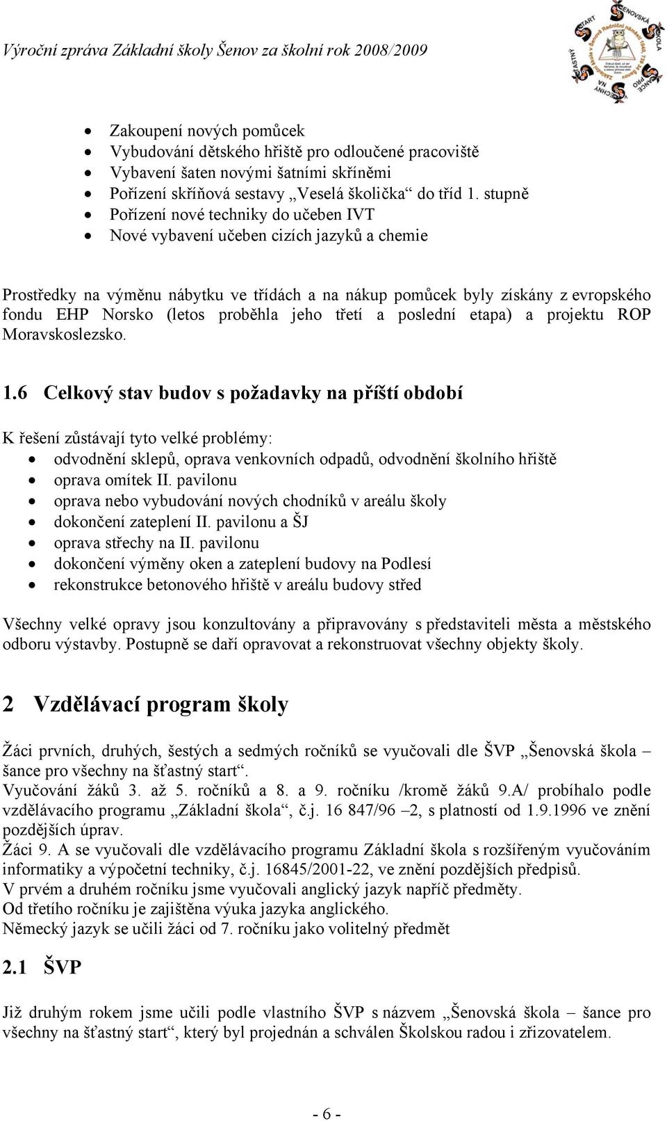 proběhla jeho třetí a poslední etapa) a projektu ROP Moravskoslezsko. 1.