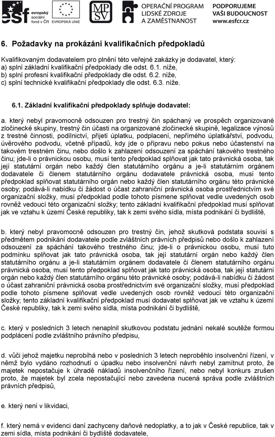 který nebyl pravomocně odsouzen pro trestný čin spáchaný ve prospěch organizované zločinecké skupiny, trestný čin účasti na organizované zločinecké skupině, legalizace výnosů z trestné činnosti,