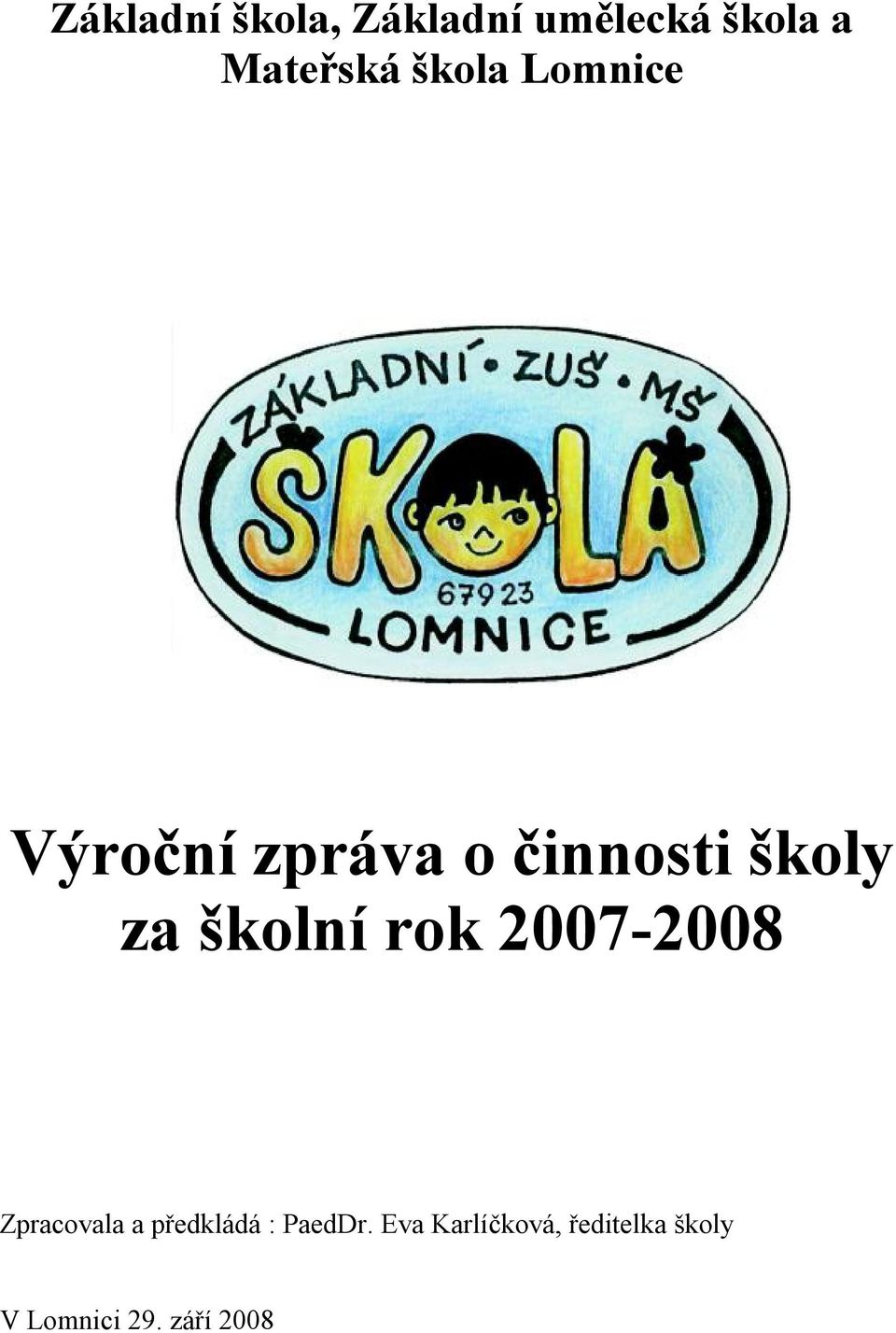 školní rok 2007-2008 Zpracovala a předkládá : PaedDr.