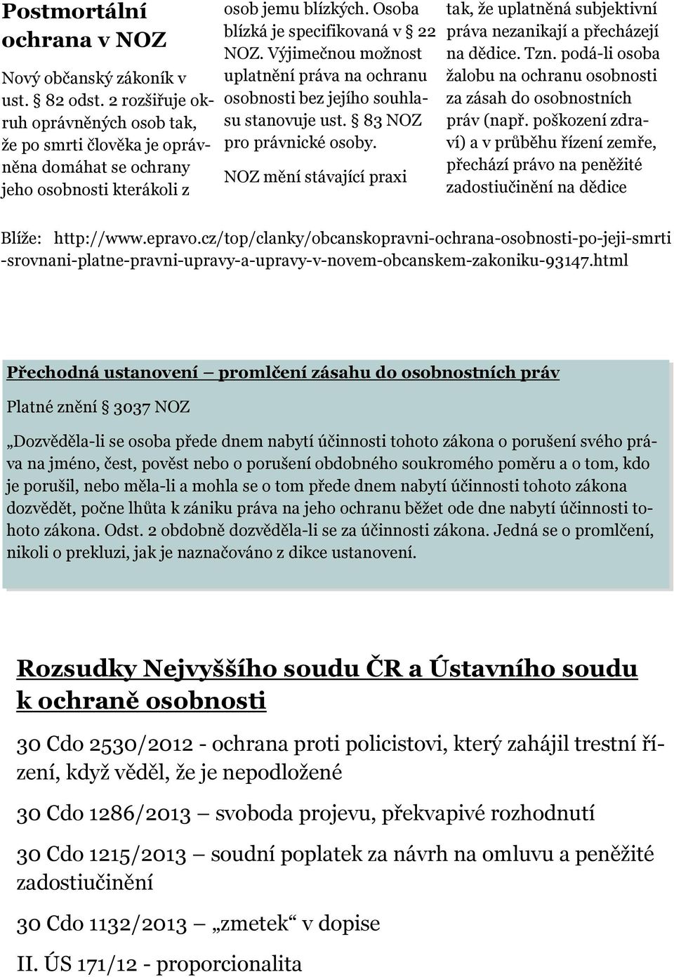 Výjimečnou možnost uplatnění práva na ochranu osobnosti bez jejího souhlasu stanovuje ust. 83 NOZ pro právnické osoby.