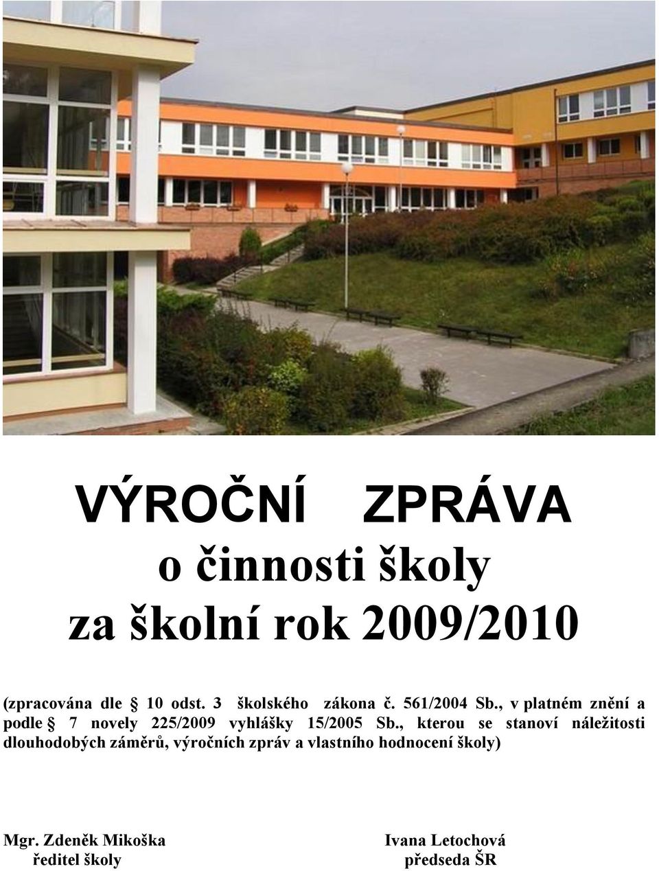 , v platném znění a podle 7 novely 225/2009 vyhlášky 15/2005 Sb.