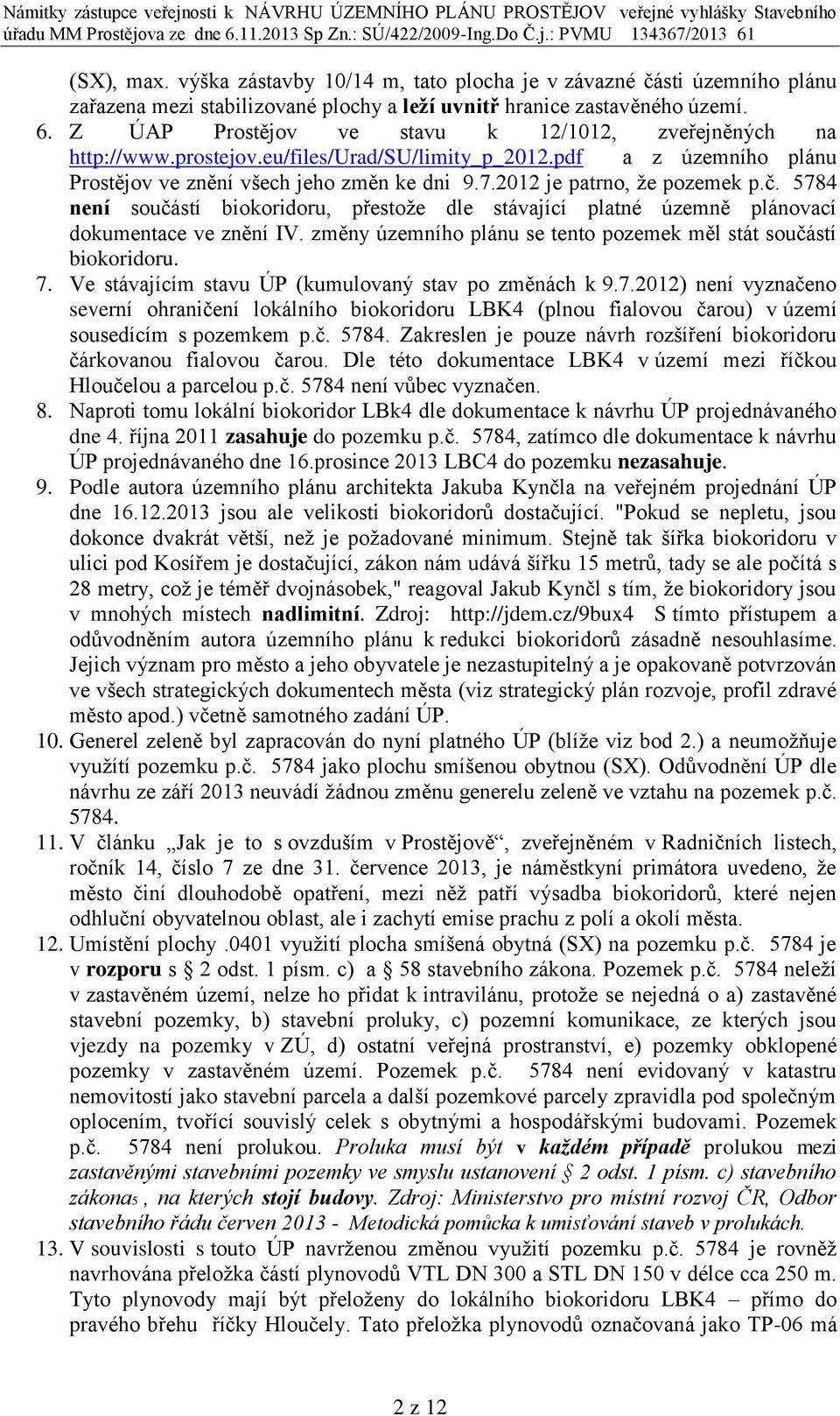 2012 je patrno, že pozemek p.č. 5784 není součástí biokoridoru, přestože dle stávající platné územně plánovací dokumentace ve znění IV.