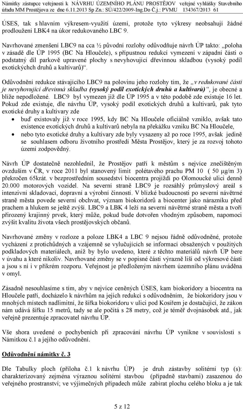 upravené plochy s nevyhovující dřevinnou skladbou (vysoký podíl exotickýchch druhů a kultivarů).