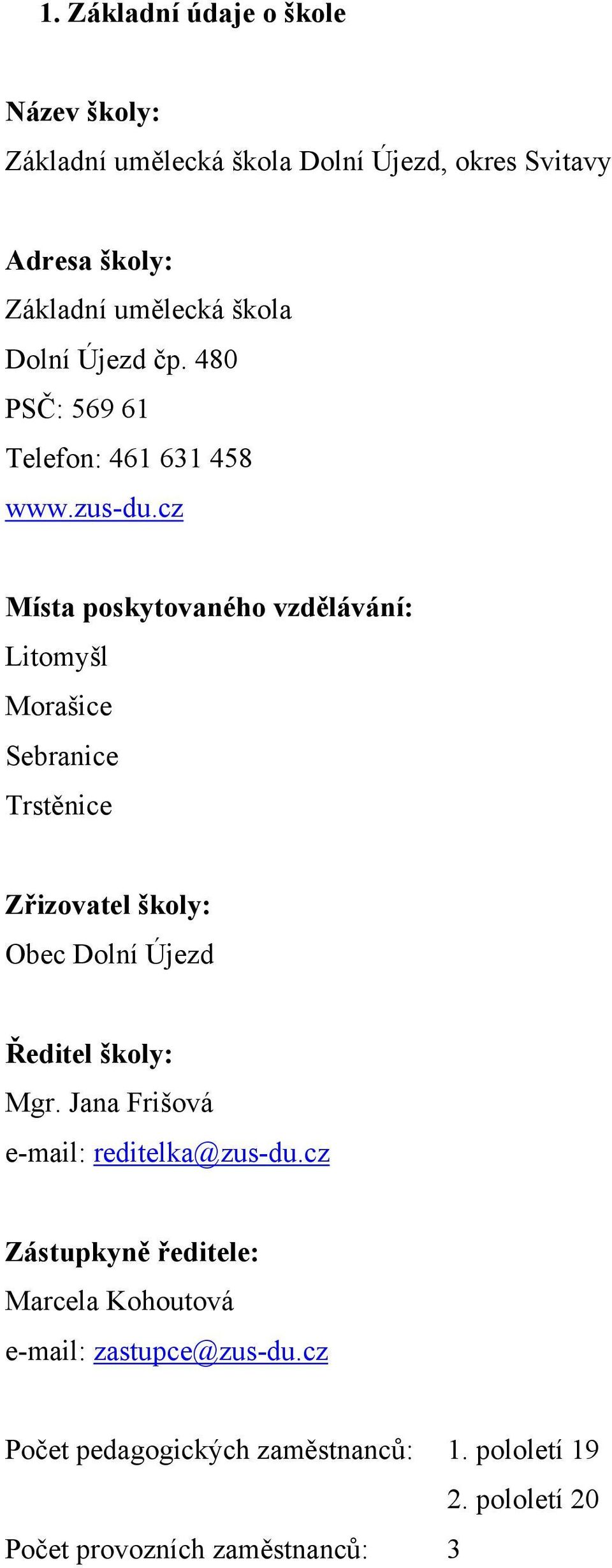 cz Místa poskytovaného vzdělávání: Litomyšl Morašice Sebranice Trstěnice Zřizovatel školy: Obec Dolní Újezd Ředitel školy: Mgr.