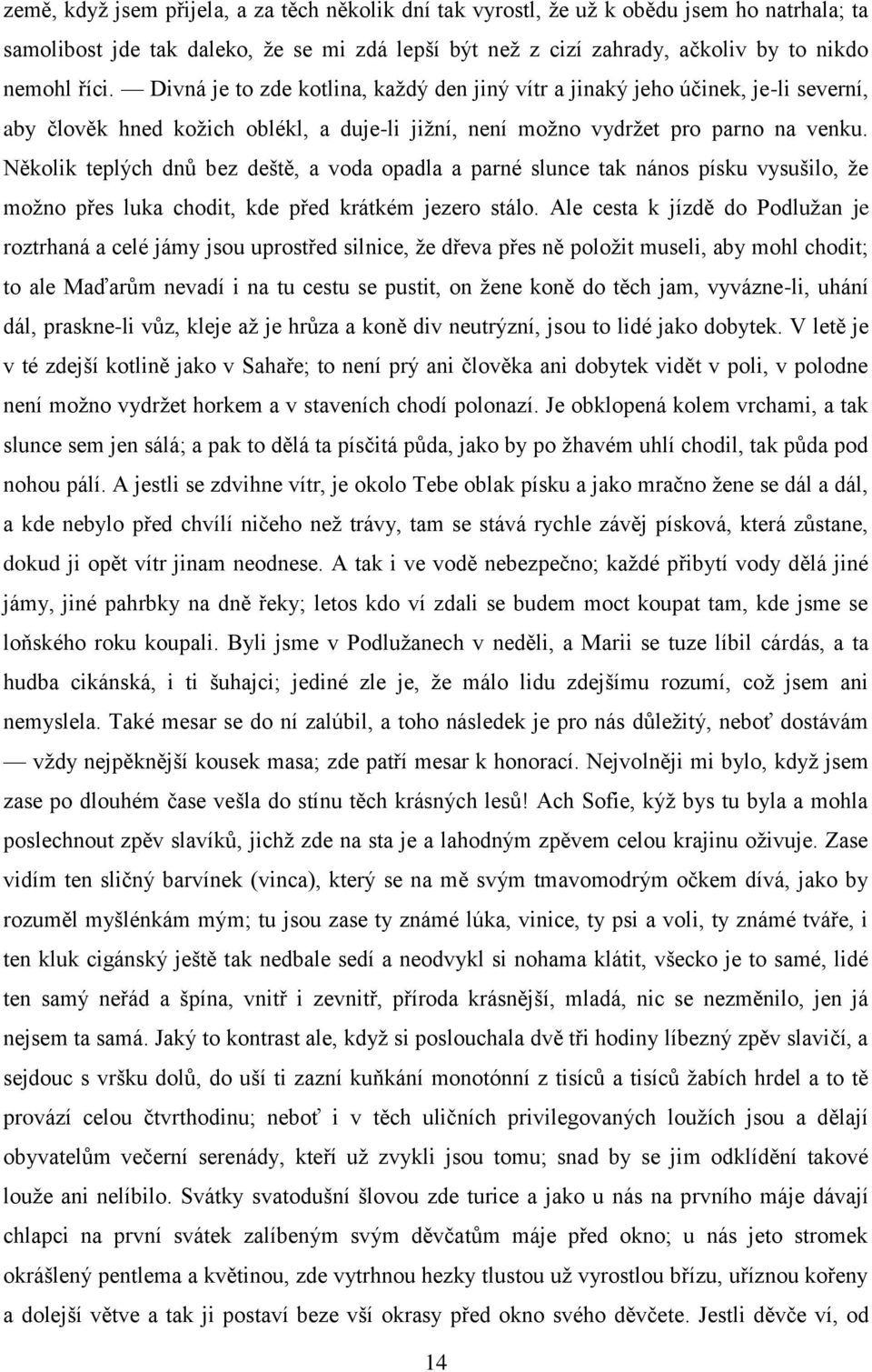 Několik teplých dnů bez deště, a voda opadla a parné slunce tak nános písku vysušilo, že možno přes luka chodit, kde před krátkém jezero stálo.