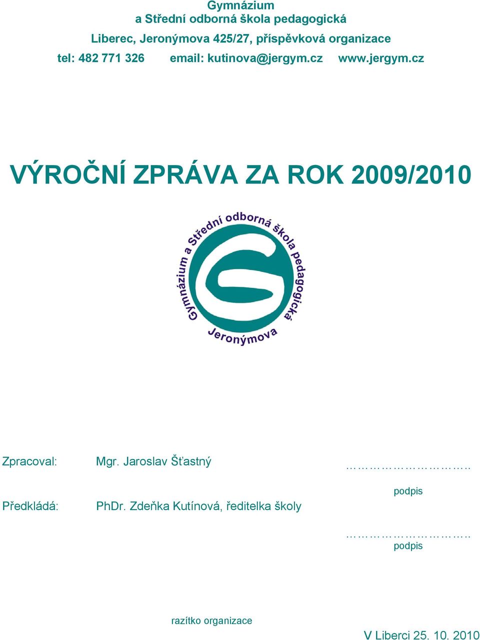 cz www.jergym.cz VÝROČNÍ ZPRÁVA ZA ROK 2009/2010 Zpracoval: Mgr. Jaroslav Šťastný.