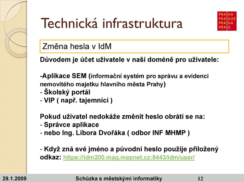 tajemníci ) Pokud uţivatel nedokáţe změnit heslo obrátí se na: - Správce aplikace - nebo Ing.