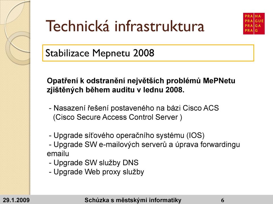 - Nasazení řešení postaveného na bázi Cisco ACS (Cisco Secure Access Control Server ) - Upgrade