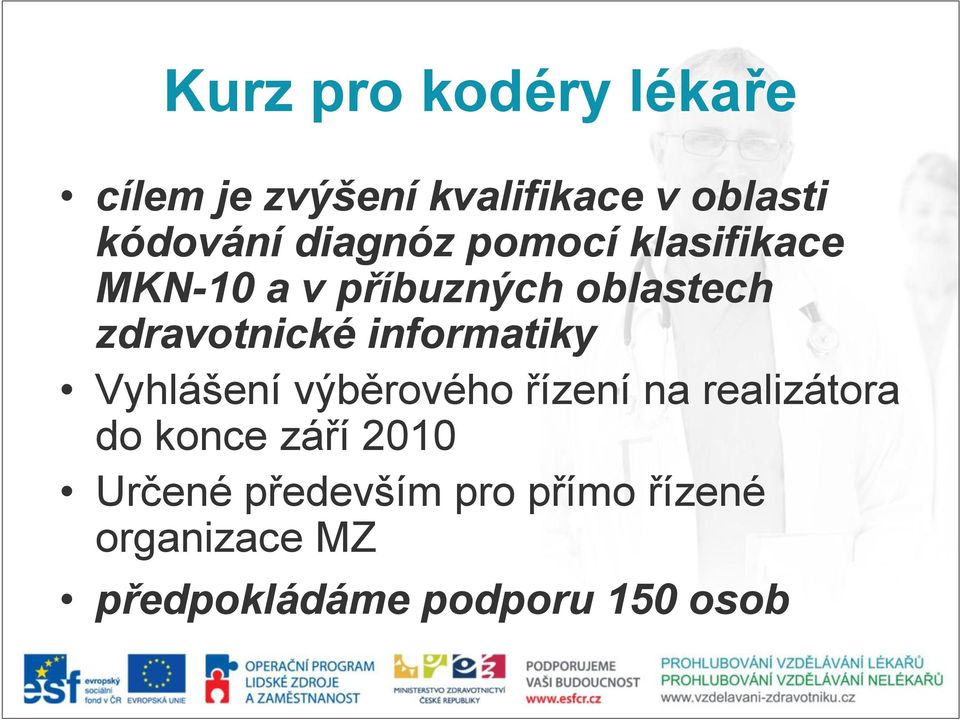 informatiky Vyhlášení výběrového řízení na realizátora do konce září 2010