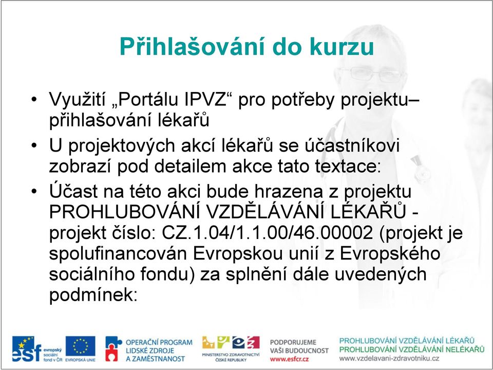 akci bude hrazena z projektu PROHLUBOVÁNÍ VZDĚLÁVÁNÍ LÉKAŘŮ - projekt číslo: CZ.1.04/1.1.00/46.