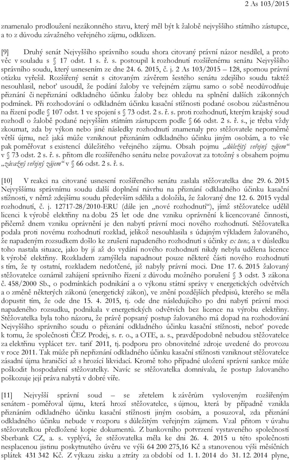 6. 2015, č. j. 2 As 103/2015 128, spornou právní otázku vyřešil.