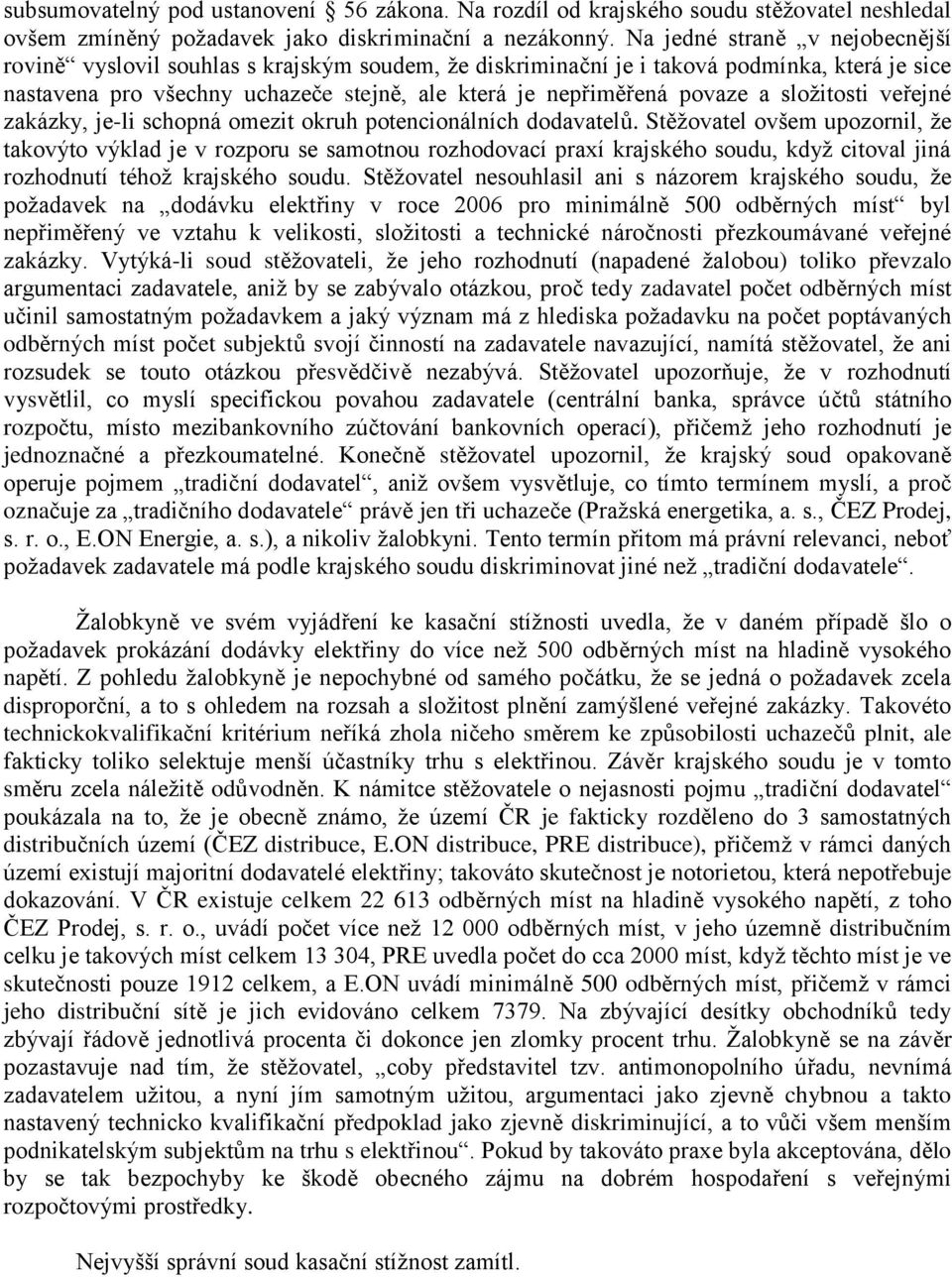 sloţitosti veřejné zakázky, je-li schopná omezit okruh potencionálních dodavatelů.