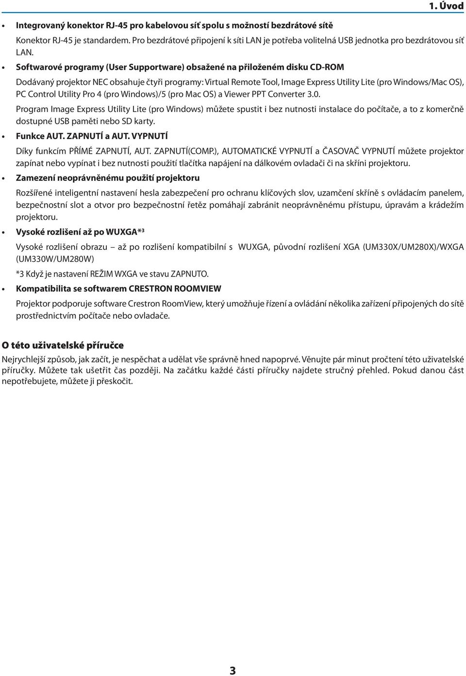 Softwarové programy (User Supportware) obsažené na přiloženém disku CD-ROM Dodávaný projektor NEC obsahuje čtyři programy: Virtual Remote Tool, Image Express Utility Lite (pro Windows/Mac OS), PC