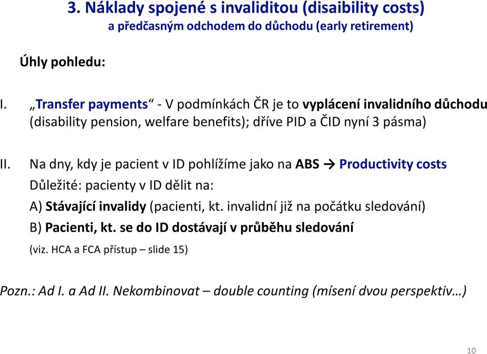 Na dny, kdy je pacient v ID pohlížíme jako na ABS Productivitycosts Důležité: pacienty v ID dělit na: A) Stávající invalidy (pacienti, kt.