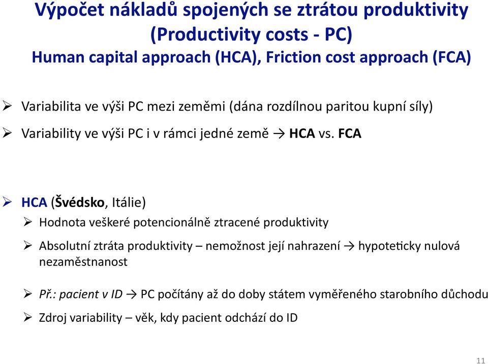 FCA HCA (Švédsko, Itálie) Hodnota veškeré potencionálně ztracené produktivity Absolutní ztráta produktivity nemožnost její nahrazení