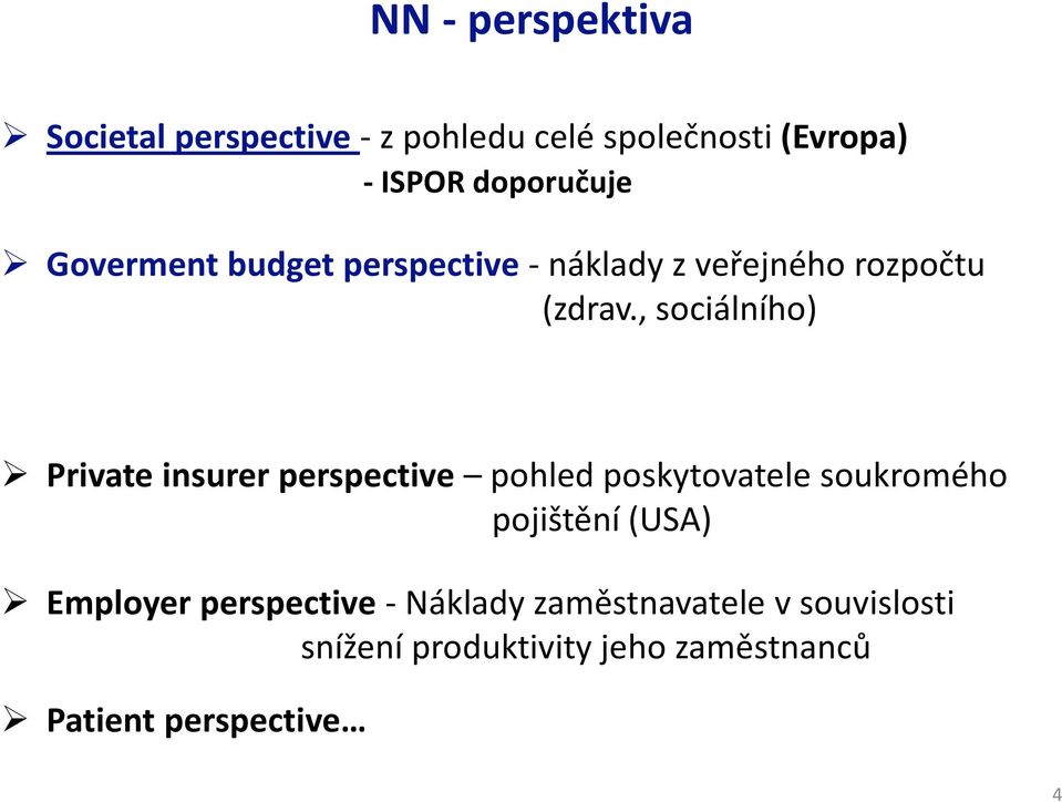 , sociálního) Privateinsurerperspective pohled poskytovatele soukromého pojištění (USA)