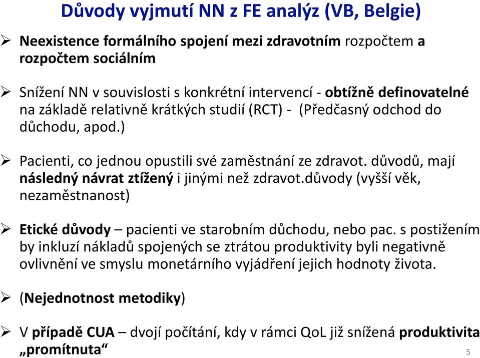 důvodů, mají následný návrat ztížený i jinými než zdravot.důvody (vyšší věk, nezaměstnanost) Etické důvody pacienti ve starobním důchodu, nebo pac.