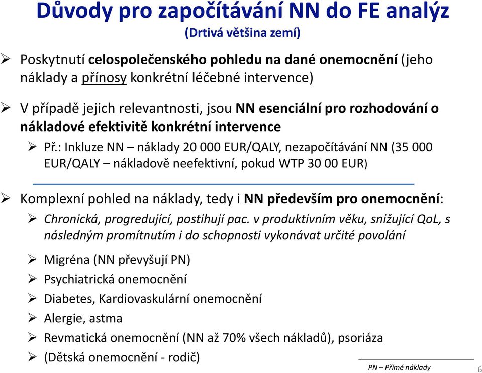 : Inkluze NN náklady 20 000 EUR/QALY, nezapočítávání NN (35 000 EUR/QALY nákladově neefektivní, pokud WTP 30 00 EUR) Komplexní pohled na náklady, tedy i NN především pro onemocnění: Chronická,