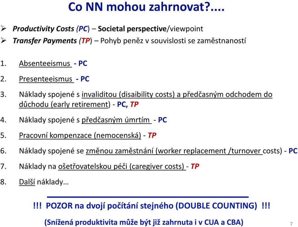 Náklady spojené s předčasným úmrtím - PC 5. Pracovní kompenzace (nemocenská)- TP 6. Náklady spojené se změnou zaměstnání (worker replacement/turnover costs) - PC 7.