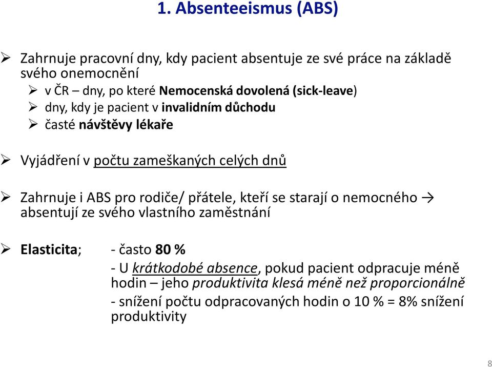 pro rodiče/ přátele, kteří se starají o nemocného absentují ze svého vlastního zaměstnání Elasticita; - často 80 % -U krátkodobé absence,