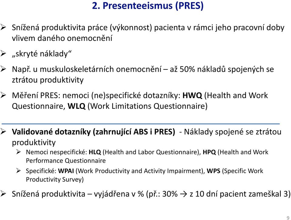 Limitations Questionnaire) Validované dotazníky (zahrnující ABS i PRES) -Náklady spojené se ztrátou produktivity Nemoci nespecifické: HLQ(Health and Labor Questionnaire), HPQ