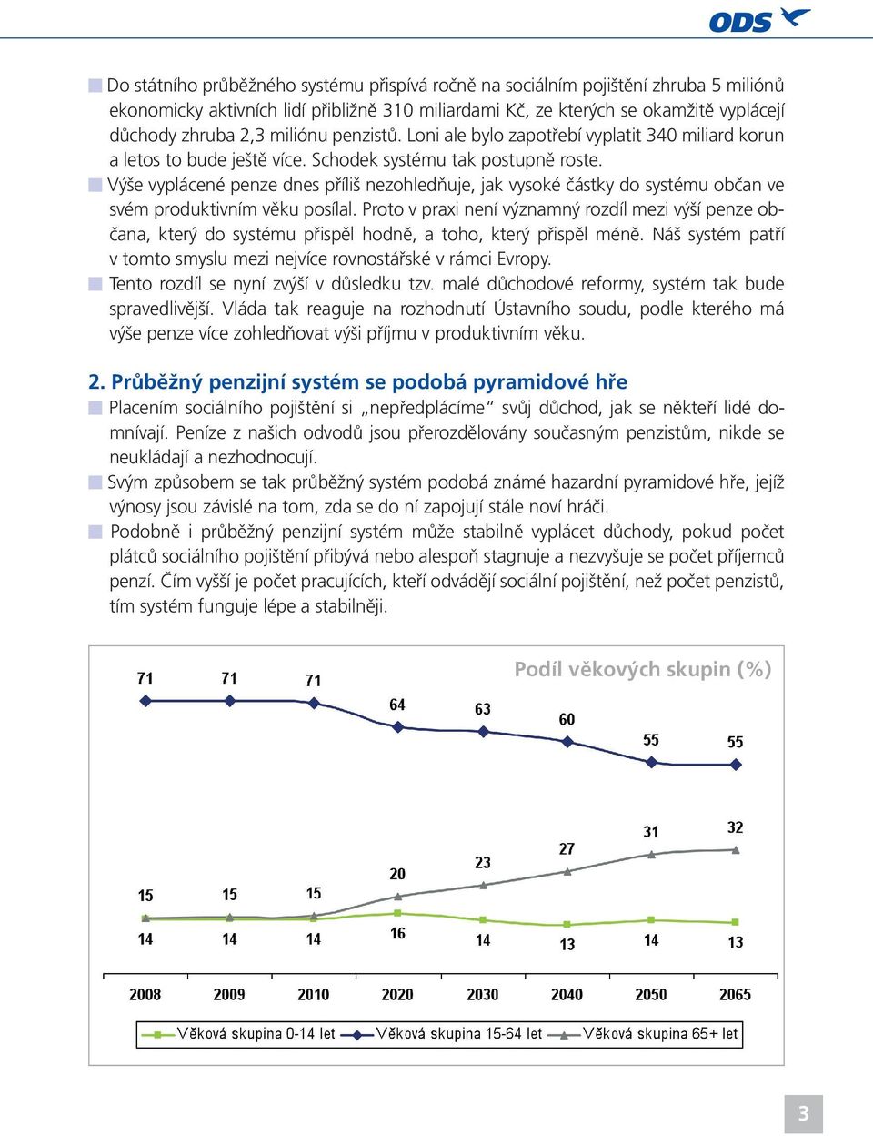 Výše vyplácené penze dnes příliš nezohledňuje, jak vysoké částky do systému občan ve svém produktivním věku posílal.