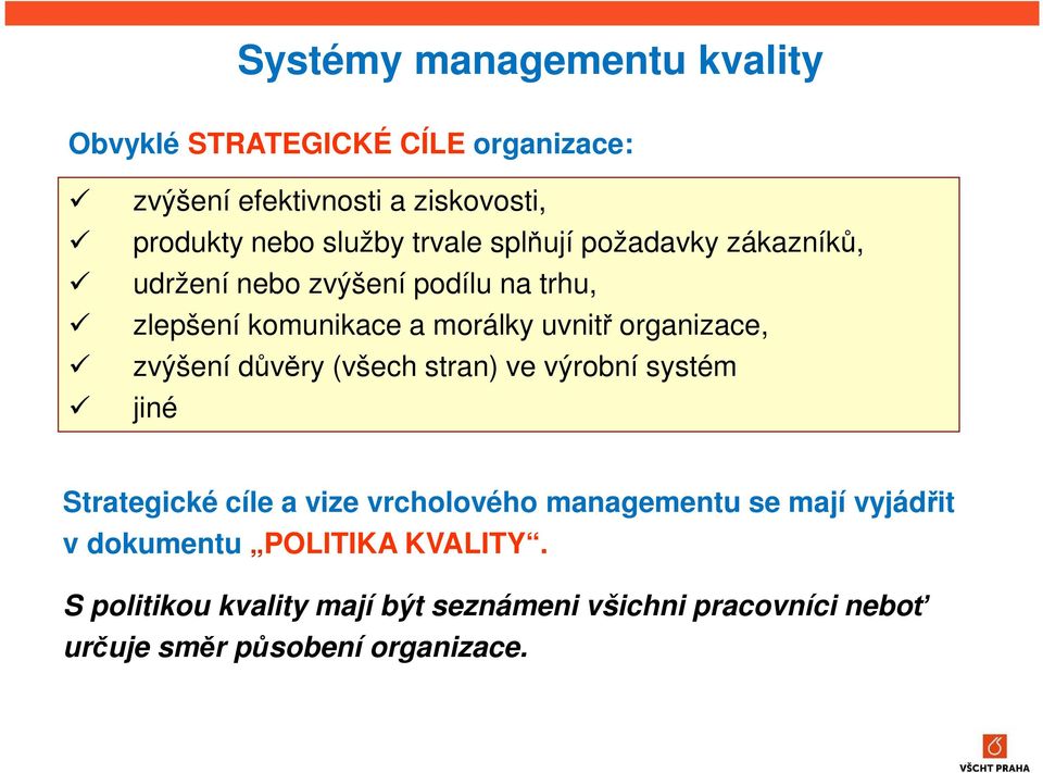 zvýšení důvěry (všech stran) ve výrobní systém jiné Strategické cíle a vize vrcholového managementu se mají vyjádřit v