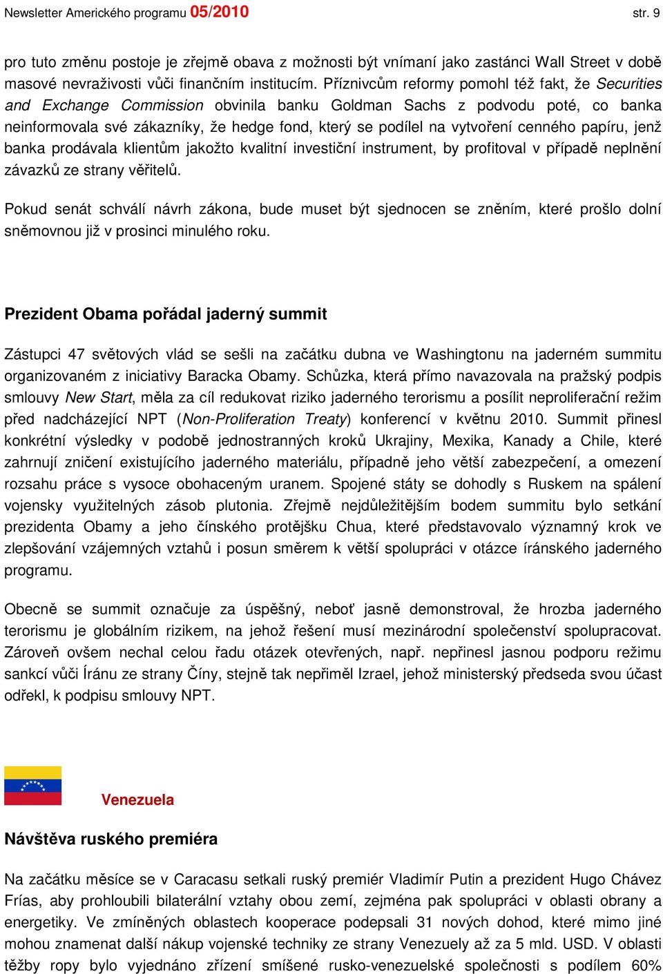 vytvoření cenného papíru, jenž banka prodávala klientům jakožto kvalitní investiční instrument, by profitoval v případě neplnění závazků ze strany věřitelů.