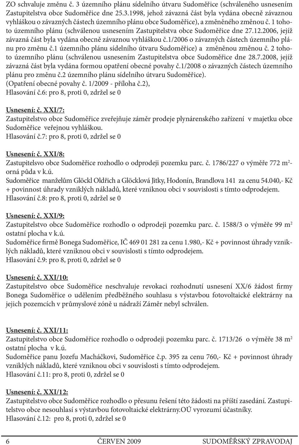 1/2006 o závazných částech územního plánu pro změnu č.1 územního plánu sídelního útvaru Sudoměřice) a změněnou změnou č.