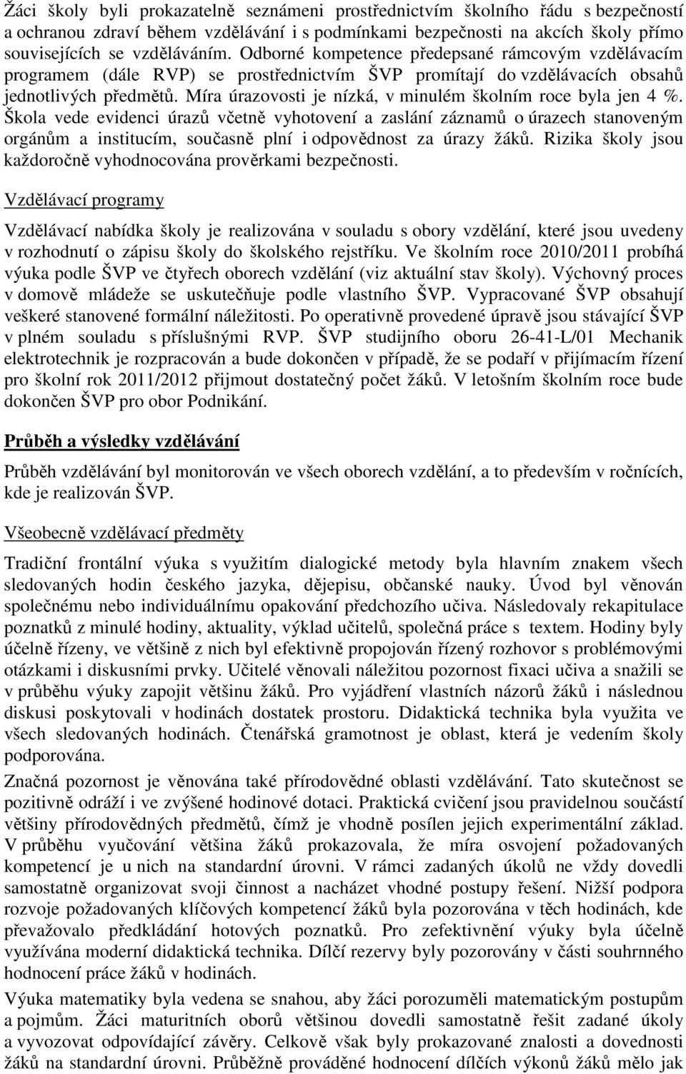 Míra úrazovosti je nízká, v minulém školním roce byla jen 4 %.