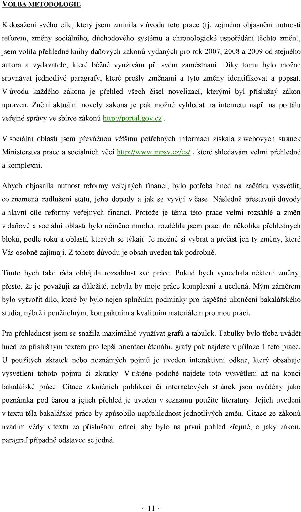 stejného autora a vydavatele, které běžně využívám při svém zaměstnání. Díky tomu bylo možné srovnávat jednotlivé paragrafy, které prošly změnami a tyto změny identifikovat a popsat.