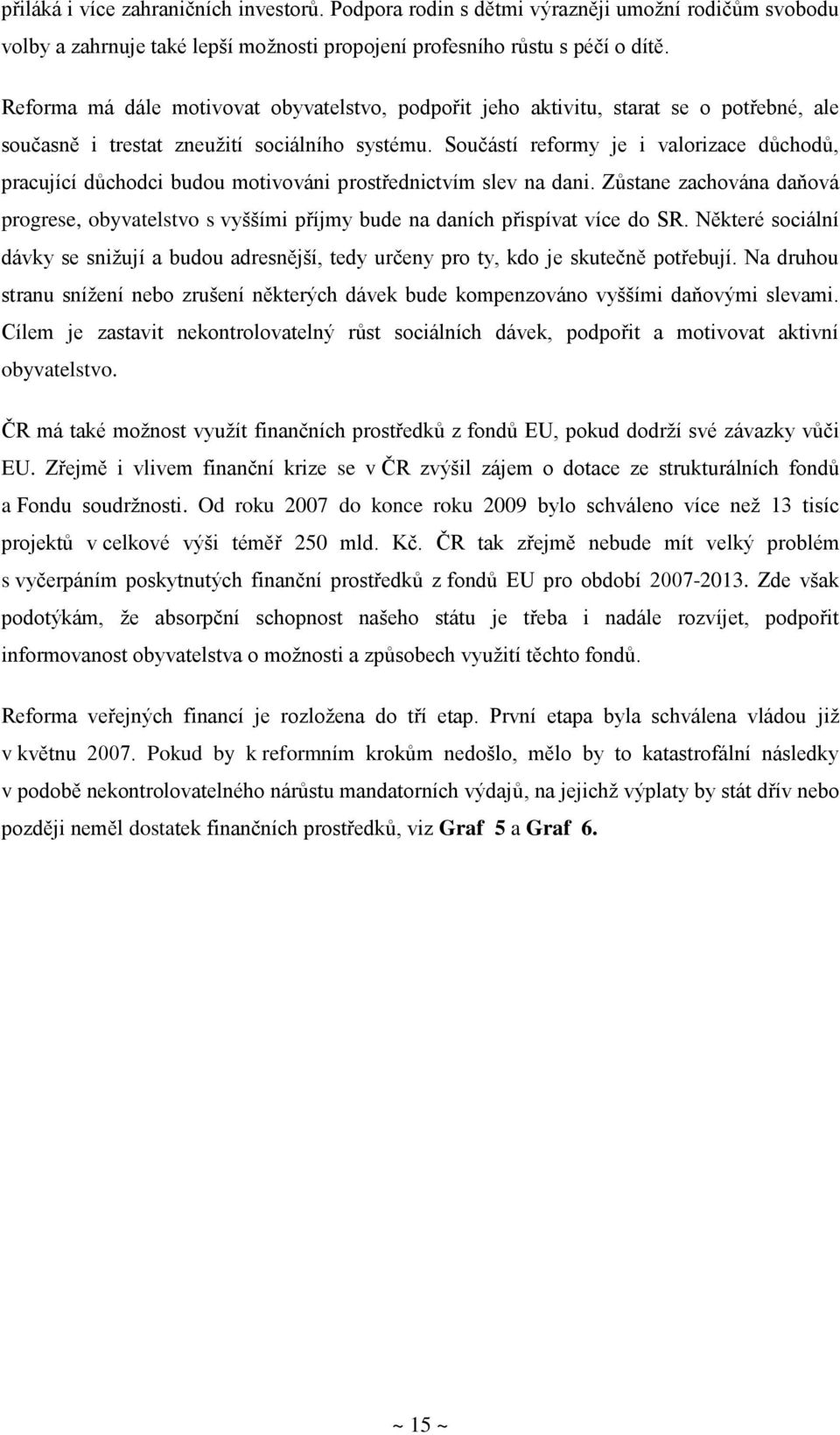 Součástí reformy je i valorizace důchodů, pracující důchodci budou motivováni prostřednictvím slev na dani.