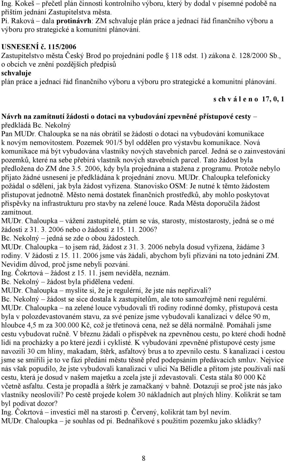 1) zákona č. 128/2000 Sb., o obcích ve znění pozdějších předpisů plán práce a jednací řád finančního výboru a výboru pro strategické a komunitní plánování.