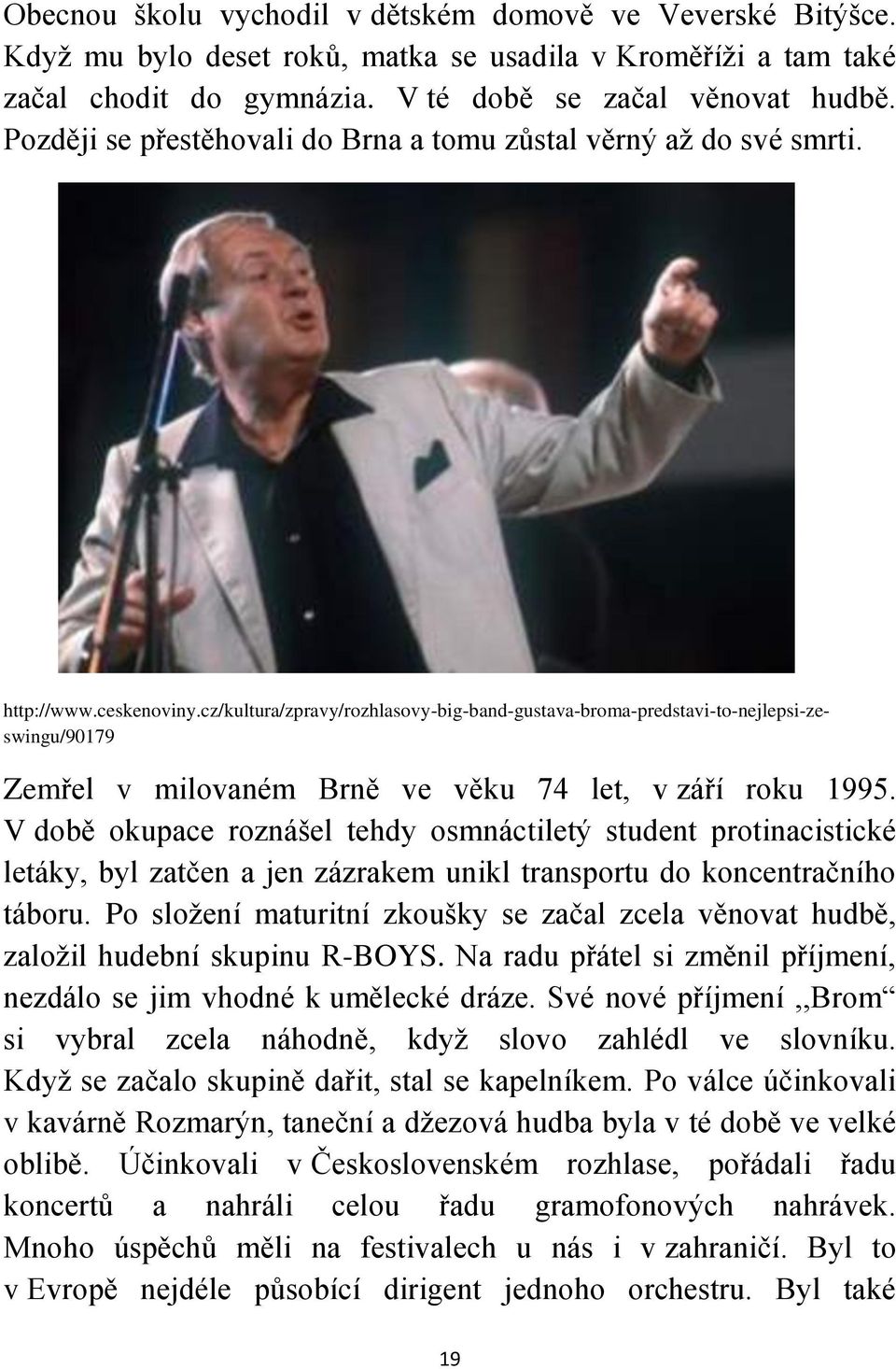 cz/kultura/zpravy/rozhlasovy-big-band-gustava-broma-predstavi-to-nejlepsi-zeswingu/90179 Zemřel v milovaném Brně ve věku 74 let, v září roku 1995.