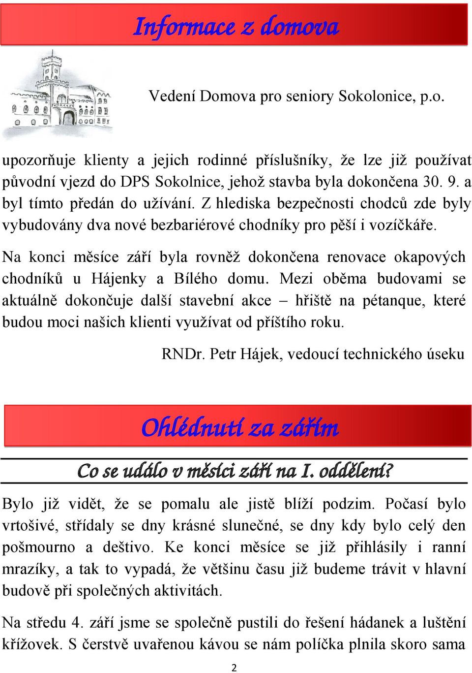 Na konci měsíce září byla rovněž dokončena renovace okapových chodníků u Hájenky a Bílého domu.