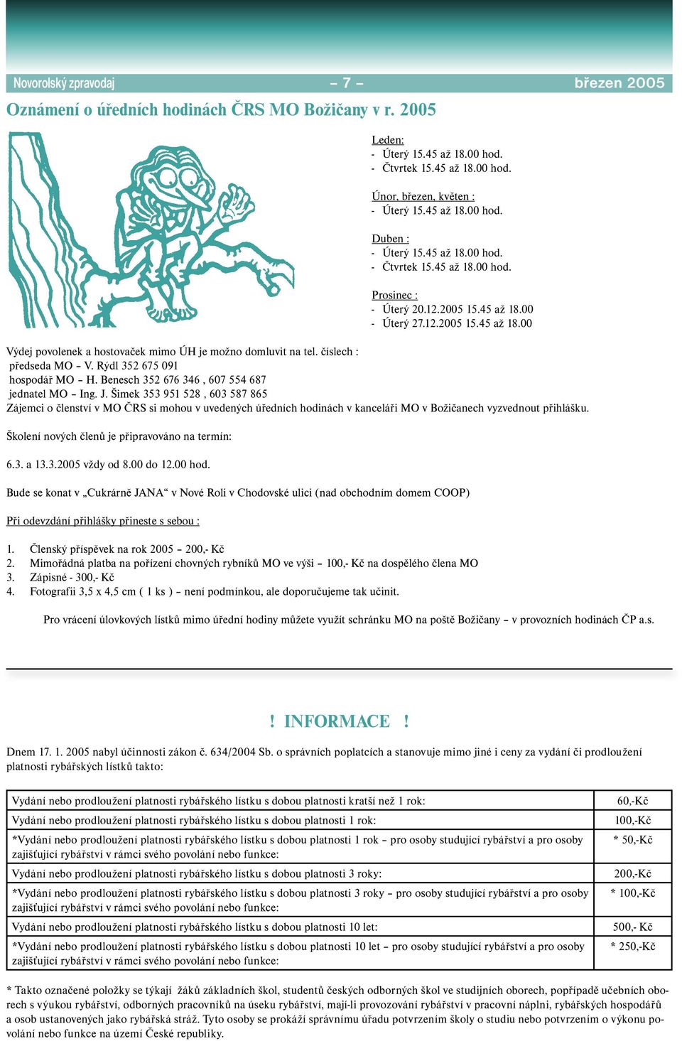 číslech : předseda MO V. Rýdl 352 675 091 hospodář MO H. Benesch 352 676 346, 607 554 687 jednatel MO Ing. J.