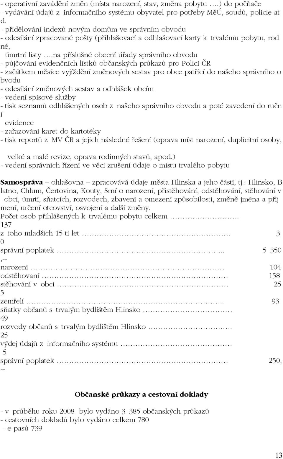 na p ÌsluönÈ obecnì ady spr vnìho obvodu - p jëov nì evidenënìch lìstk obëansk ch pr kaz pro Polici»R - zaë tkem mïsìce vyjìûdïnì zmïnov ch sestav pro obce pat ÌcÌ do naöeho spr vnìho o bvodu -