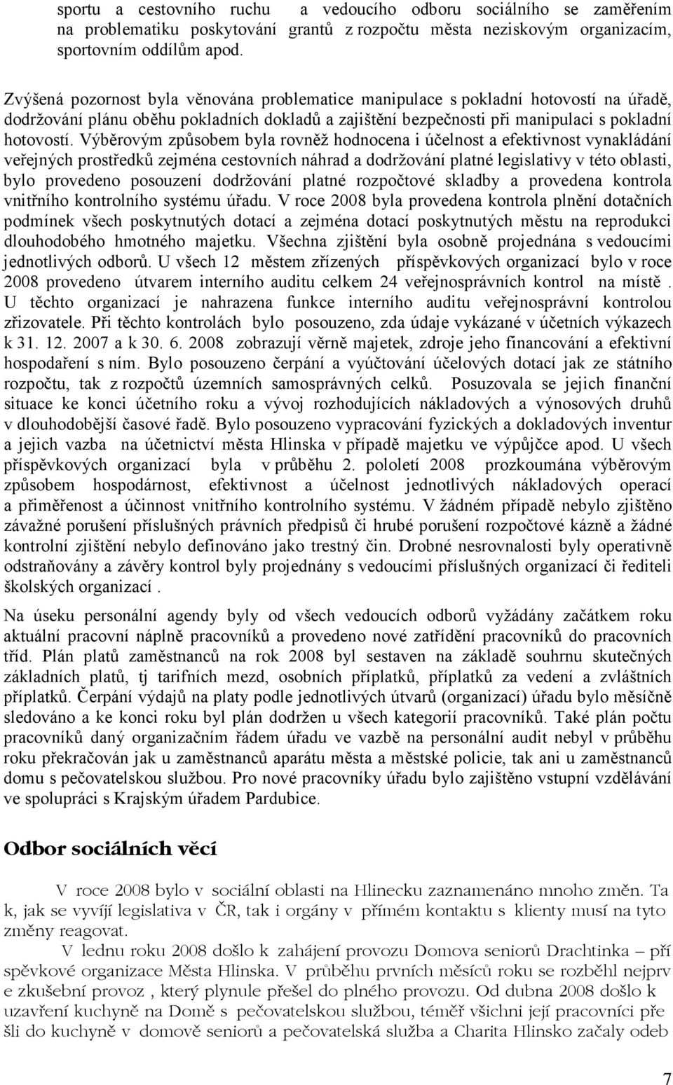 Výběrovým způsobem byla rovněž hodnocena i účelnost a efektivnost vynakládání veřejných prostředků zejména cestovních náhrad a dodržování platné legislativy v této oblasti, bylo provedeno posouzení