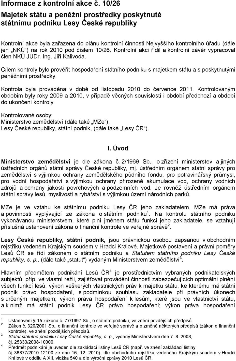 2010 pod číslem 10/26. Kontrolní akci řídil a kontrolní závěr vypracoval člen NKÚ JUDr. Ing. Jiří Kalivoda.