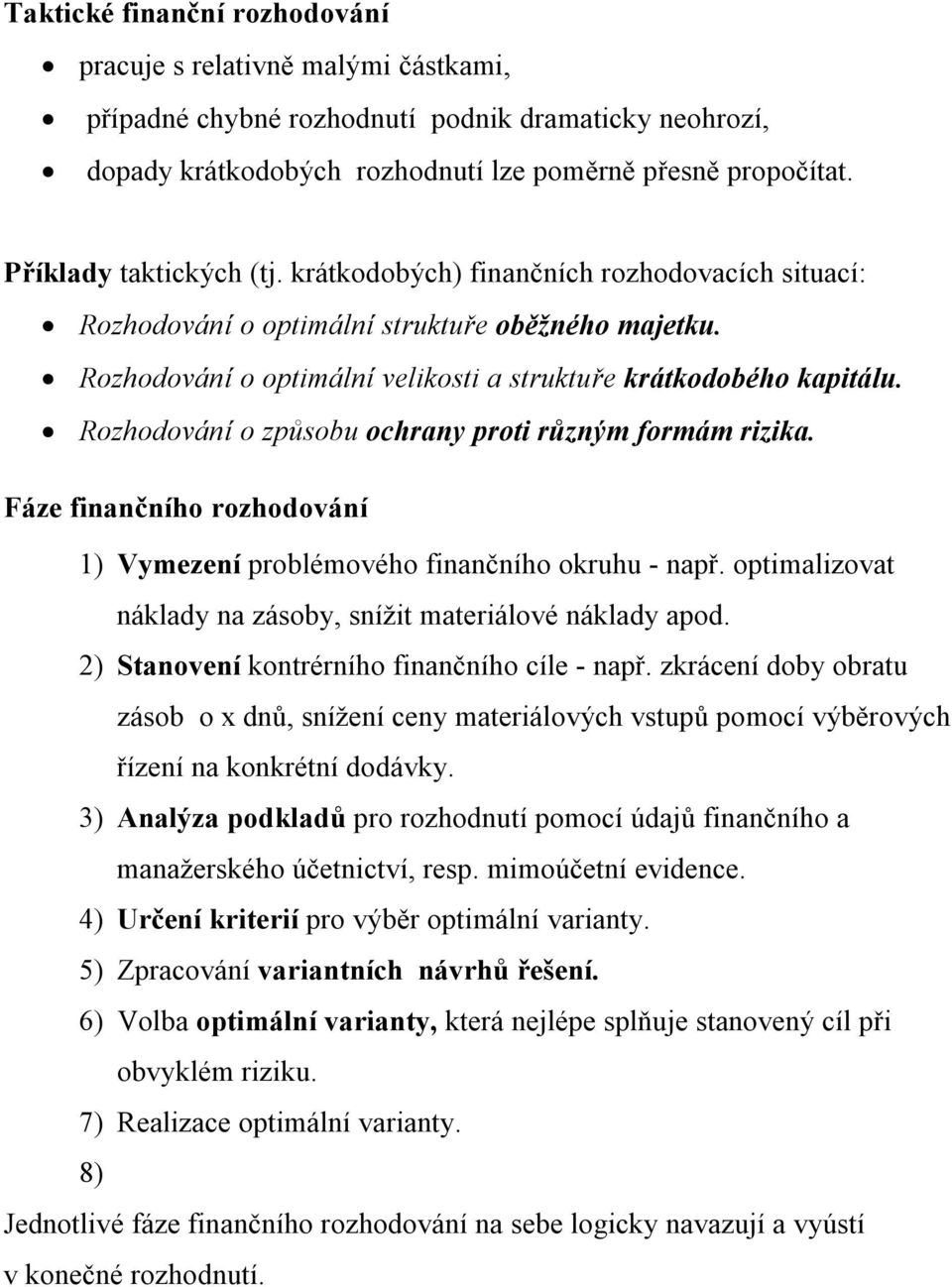 Rozhodování o způsobu ochrany proti různým formám rizika. Fáze finančního rozhodování 1) Vymezení problémového finančního okruhu - např.