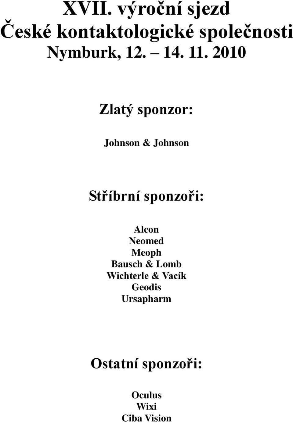 2010 Zlatý sponzor: Johnson & Johnson Stříbrní sponzoři: