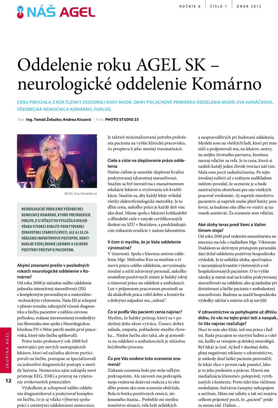 Eva Hanáčková Neurologické oddelenie Všeobecnej nemocnice Komárno, ktorú prevádzkuje FORLIFE,x si víťazstvo vyslúžilo nielen vďaka vysokej kvalite poskytovanej zdravotnej starostlivosti, ale aj za