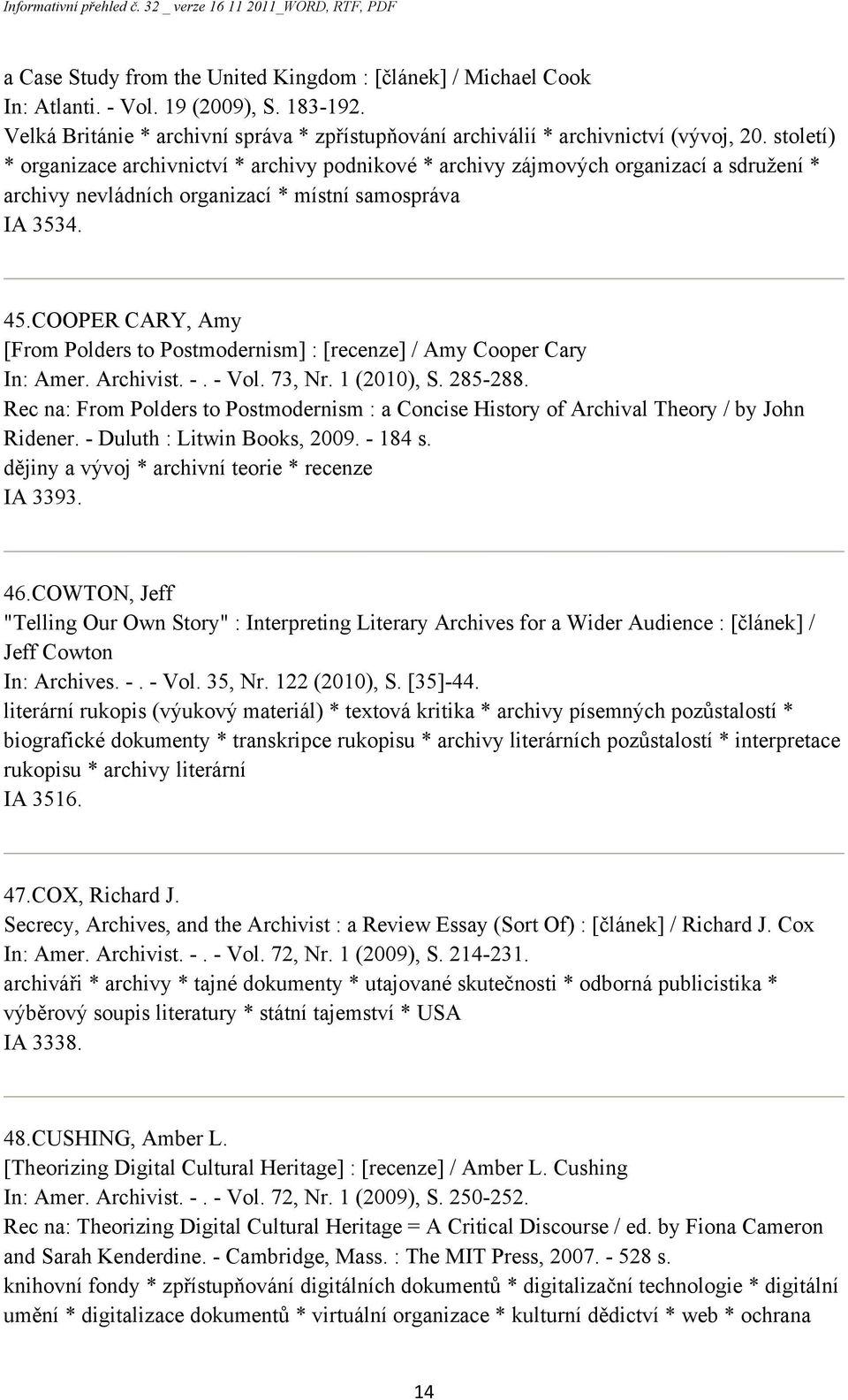 COOPER CARY, Amy [From Polders to Postmodernism] : [recenze] / Amy Cooper Cary In: Amer. Archivist. -. - Vol. 73, Nr. 1 (2010), S. 285-288.