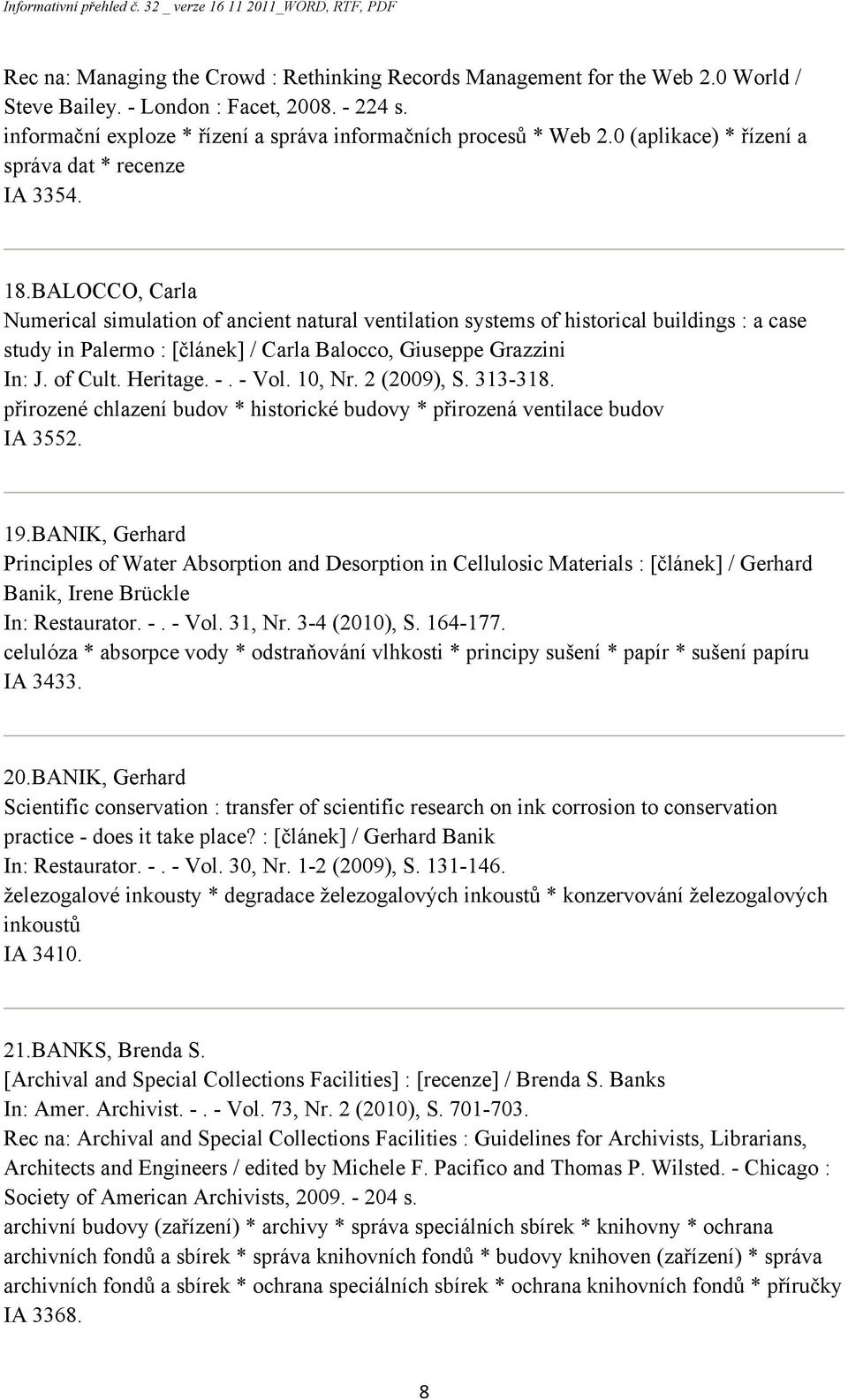 BALOCCO, Carla Numerical simulation of ancient natural ventilation systems of historical buildings : a case study in Palermo : [článek] / Carla Balocco, Giuseppe Grazzini In: J. of Cult. Heritage. -.