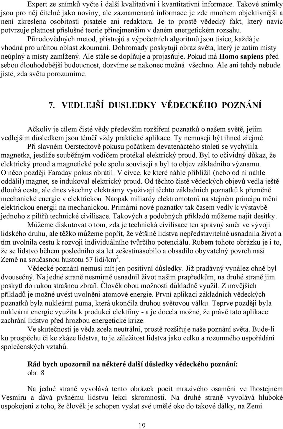 Je to prostě vědecký fakt, který navíc potvrzuje platnost příslušné teorie přinejmenším v daném energetickém rozsahu.