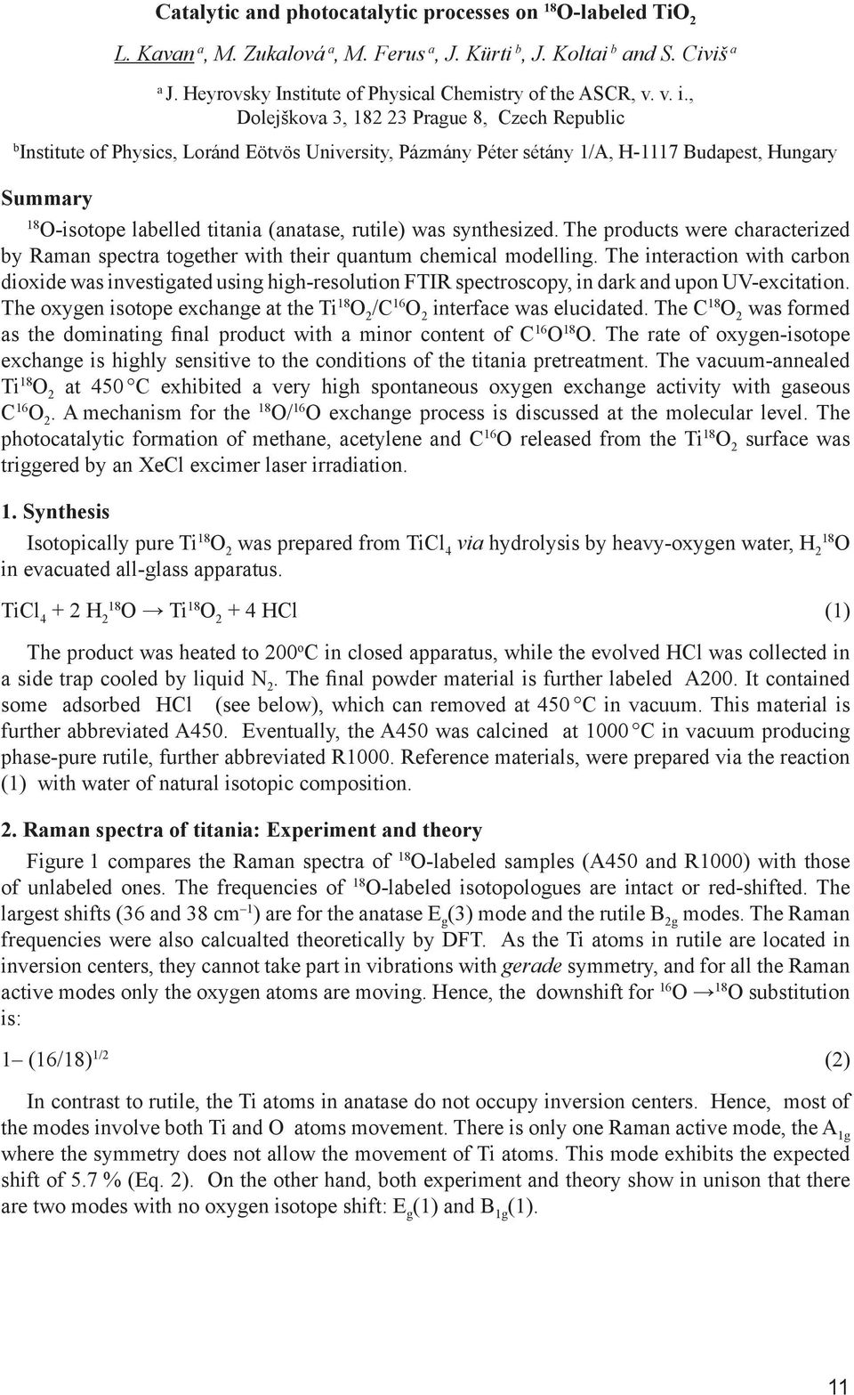 , Dolejškova 3, 182 23 Prague 8, Czech Republic b Institute of Physics, Loránd Eötvös University, Pázmány Péter sétány 1/A, H-1117 Budapest, Hungary Summary 18 O-isotope labelled titania (anatase,