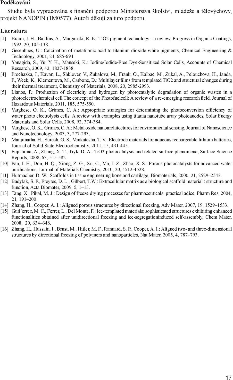 : Calcination of metatitanic acid to titanium dioxide white pigments, Chemical Engineering & Technology, 2001, 24, 685-694. [3] Yanagida, S., Yu, Y. H., Manseki, K.